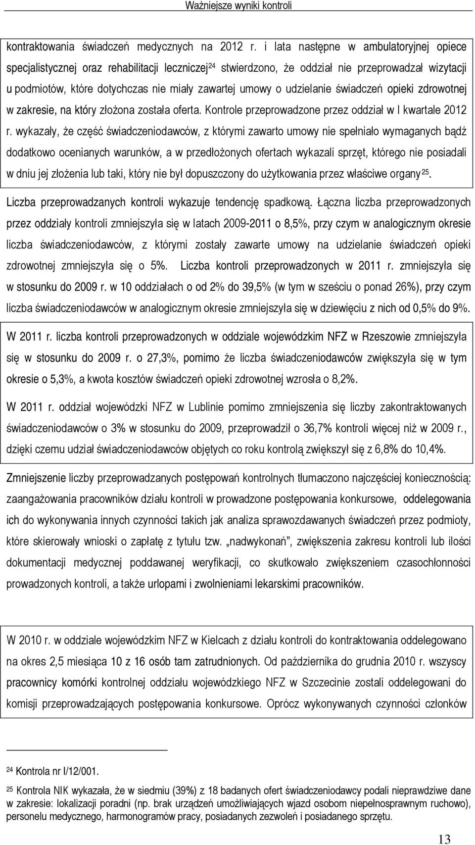 udzielanie świadczeń opieki zdrowotnej w zakresie, na który złożona została oferta. Kontrole przeprowadzone przez oddział w I kwartale 2012 r.