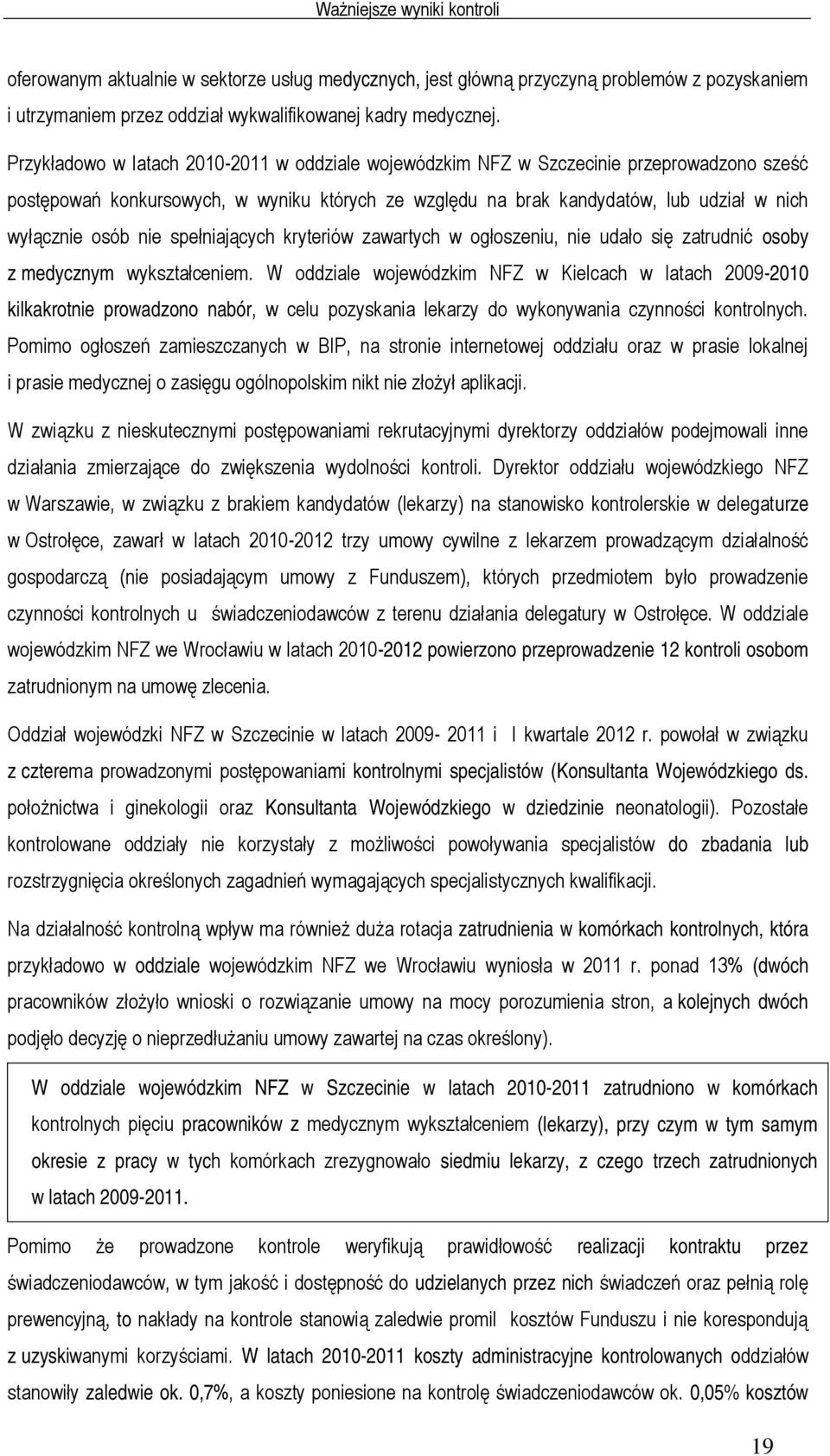 nie spełniających kryteriów zawartych w ogłoszeniu, nie udało się zatrudnić osoby z medycznym wykształceniem.