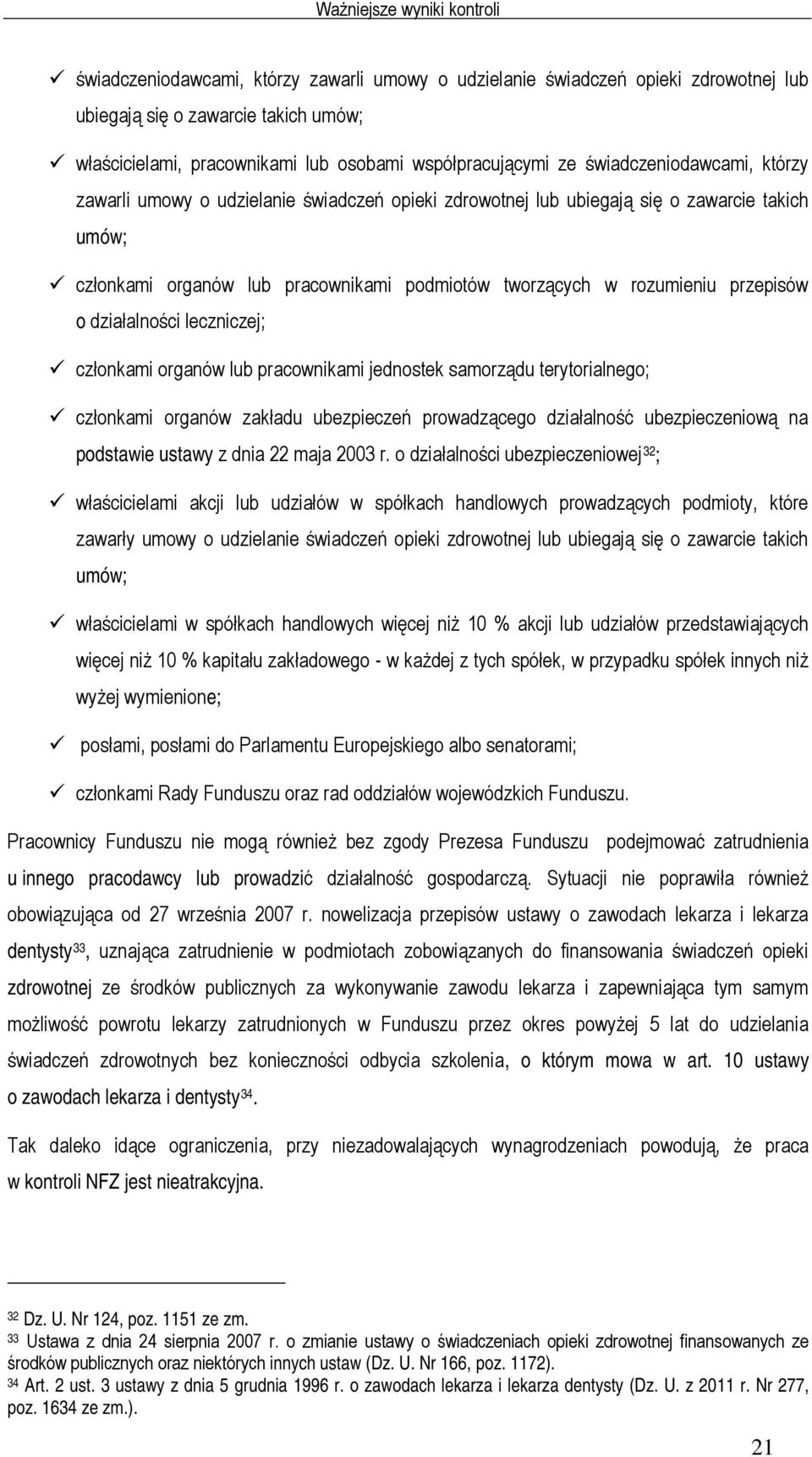 przepisów o działalności leczniczej; członkami organów lub pracownikami jednostek samorządu terytorialnego; członkami organów zakładu ubezpieczeń prowadzącego działalność ubezpieczeniową na podstawie