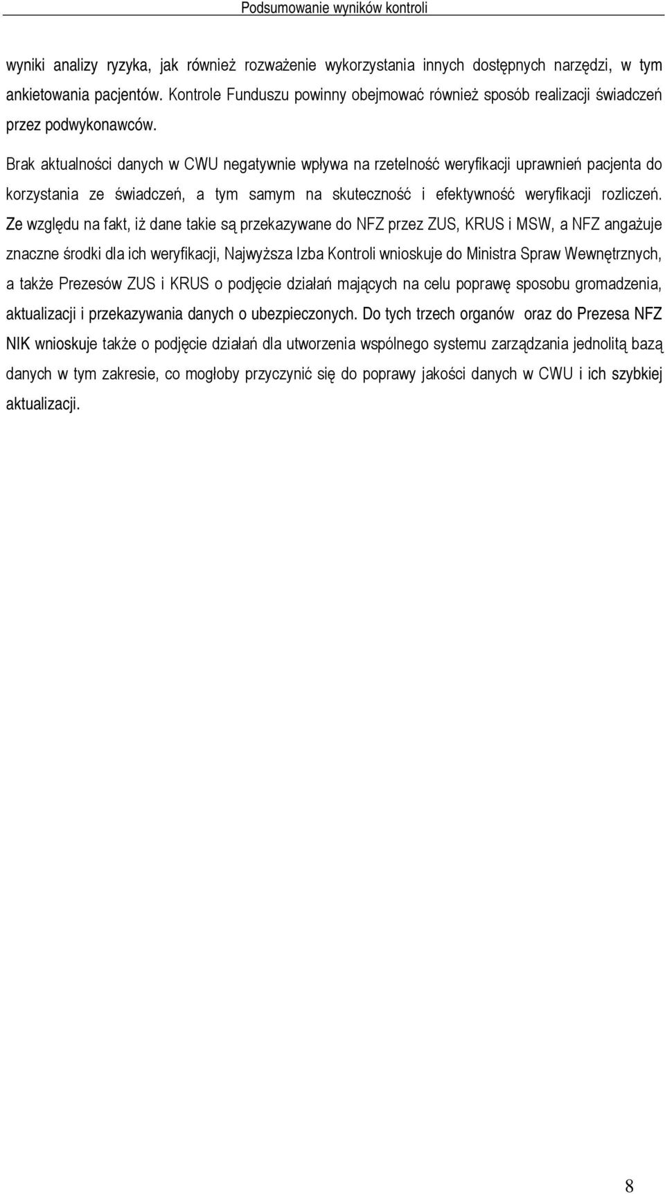 Brak aktualności danych w CWU negatywnie wpływa na rzetelność weryfikacji uprawnień pacjenta do korzystania ze świadczeń, a tym samym na skuteczność i efektywność weryfikacji rozliczeń.