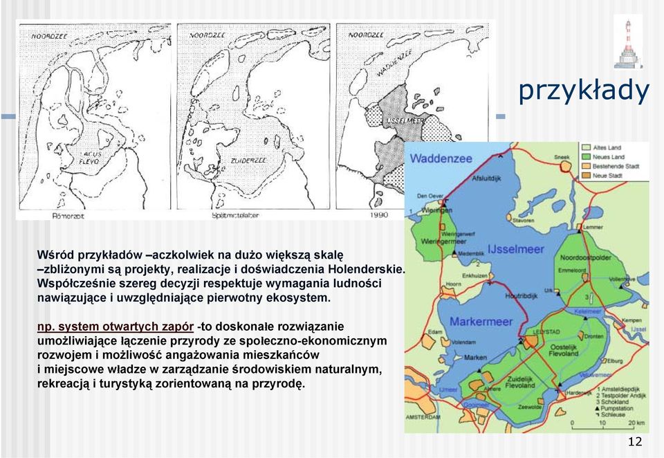 system otwartych zapór -to doskonałe rozwiązanie umożliwiające łączenie przyrody ze społeczno-ekonomicznym rozwojem i