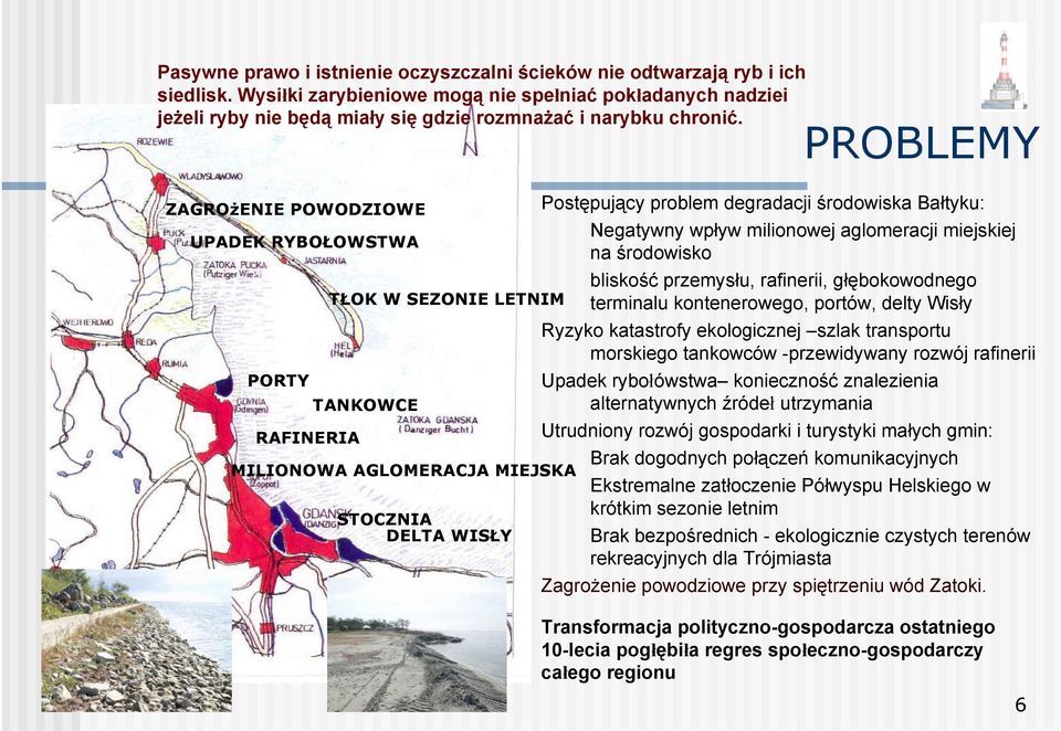 ZAGROżENIE POWODZIOWE UPADEK RYBOŁOWSTWA PORTY RAFINERIA TŁOK W SEZONIE LETNIM TANKOWCE MILIONOWA AGLOMERACJA MIEJSKA STOCZNIA DELTA WISŁY PROBLEMY Postępujący problem degradacji środowiska Bałtyku: