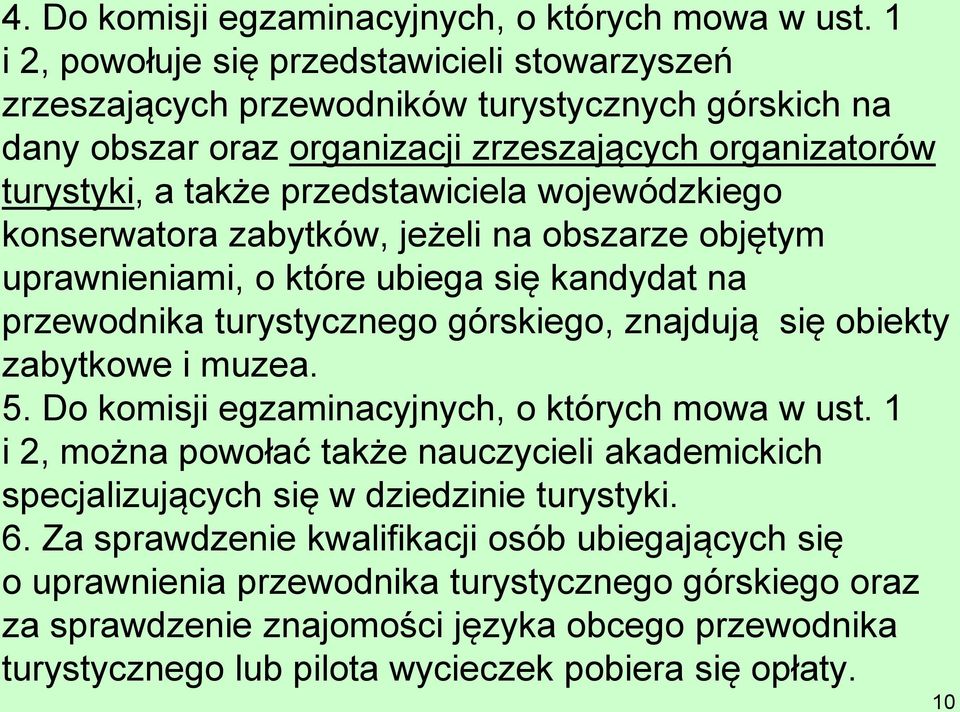 wojewódzkiego konserwatora zabytków, jeżeli na obszarze objętym uprawnieniami, o które ubiega się kandydat na przewodnika turystycznego górskiego, znajdują się obiekty zabytkowe i muzea. 5.