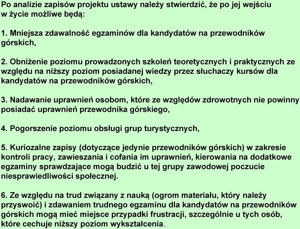 Nadawanie uprawnień osobom, które ze względów zdrowotnych nie powinny posiadać uprawnień przewodnika górskiego, 4. Pogorszenie poziomu obsługi grup turystycznych, 5.