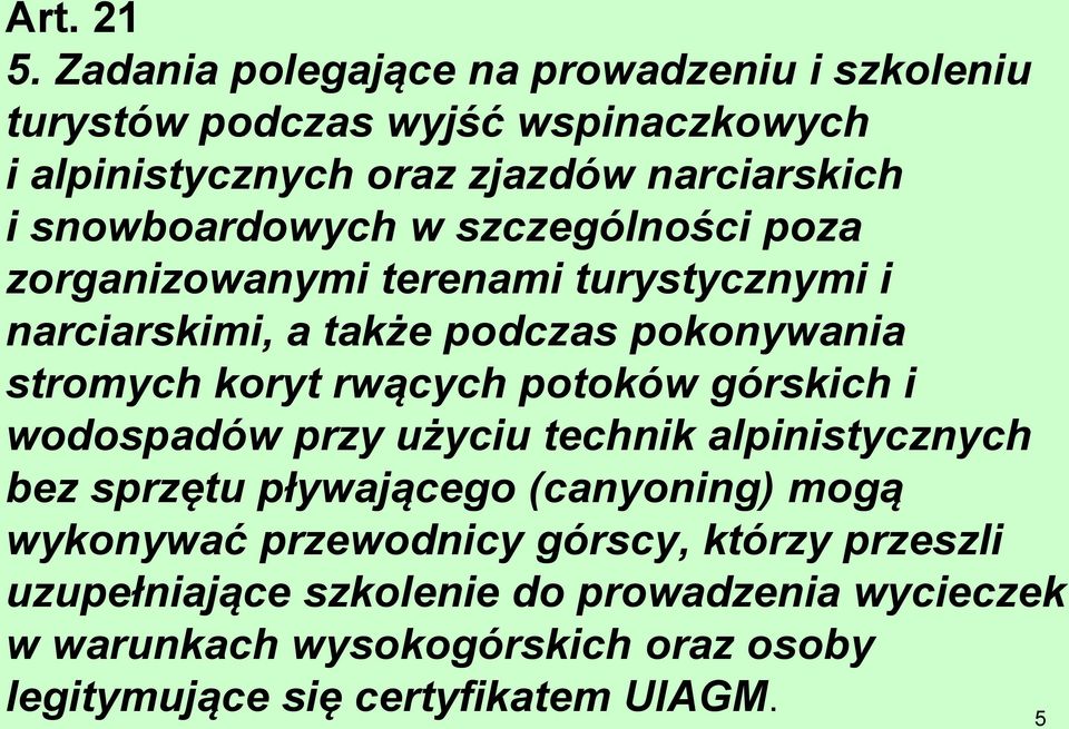 snowboardowych w szczególności poza zorganizowanymi terenami turystycznymi i narciarskimi, a także podczas pokonywania stromych koryt