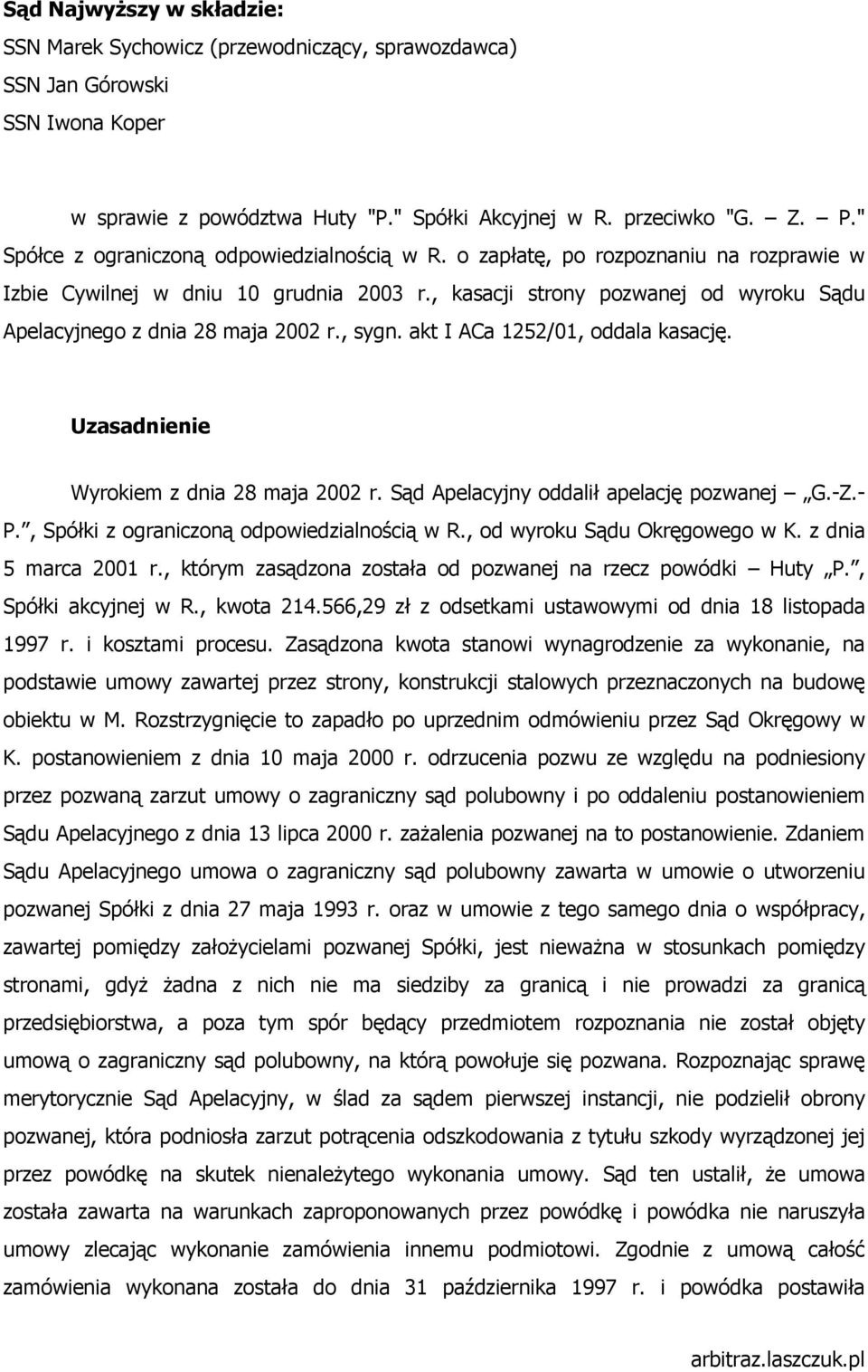 , kasacji strony pozwanej od wyroku Sądu Apelacyjnego z dnia 28 maja 2002 r., sygn. akt I ACa 1252/01, oddala kasację. Uzasadnienie Wyrokiem z dnia 28 maja 2002 r.