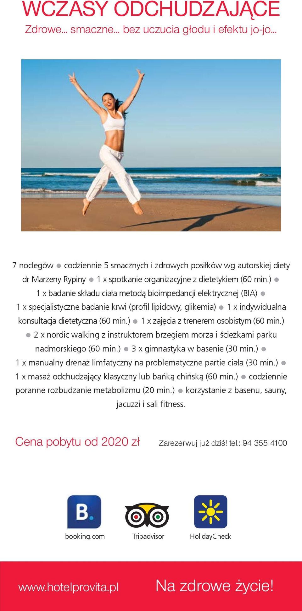 ) 1 x zajęcia z trenerem osobistym (60 min.) 2 x nordic walking z instruktorem brzegiem morza i ścieżkami parku nadmorskiego (60 min.) 3 x gimnastyka w basenie (30 min.