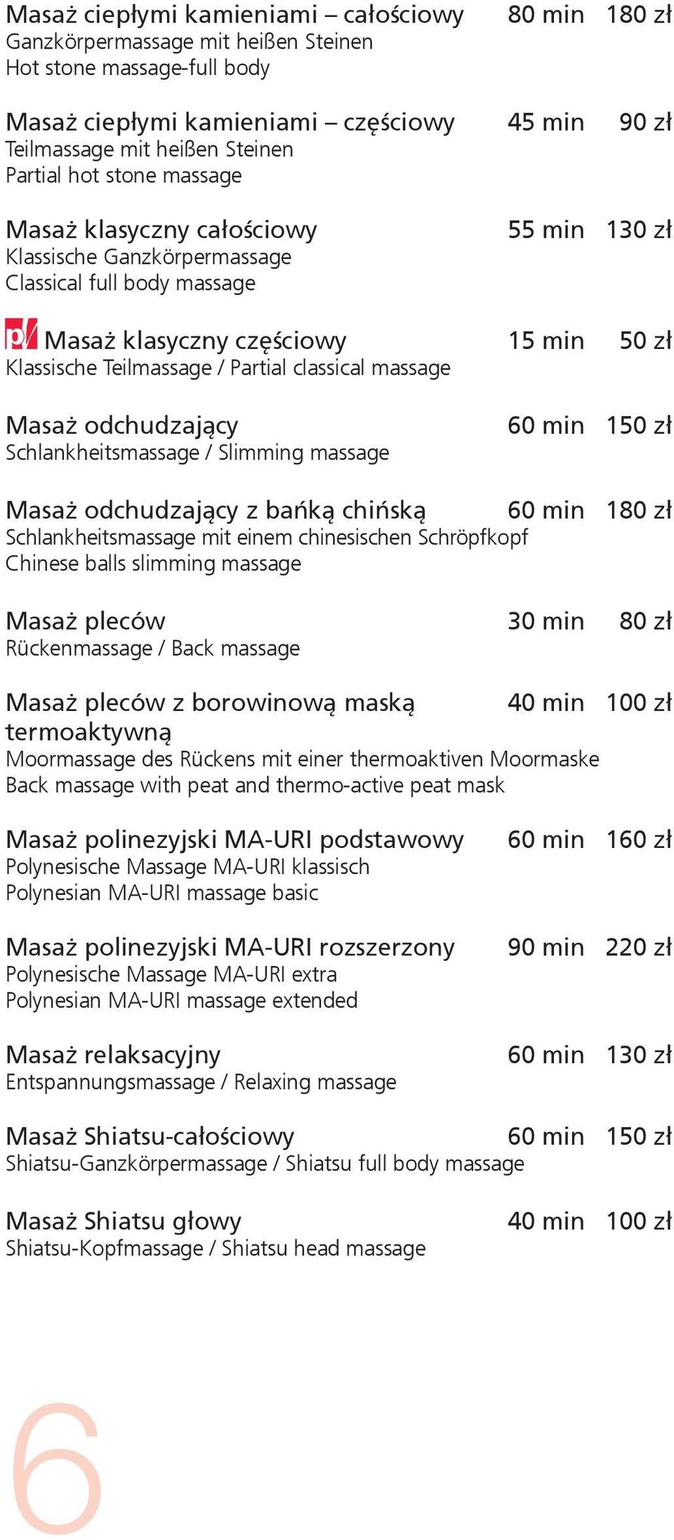 classical massage Masaż odchudzający Schlankheitsmassage / Slimming massage 60 min 150 zł Masaż odchudzający z bańką chińską 60 min 180 zł Schlankheitsmassage mit einem chinesischen Schröpfkopf