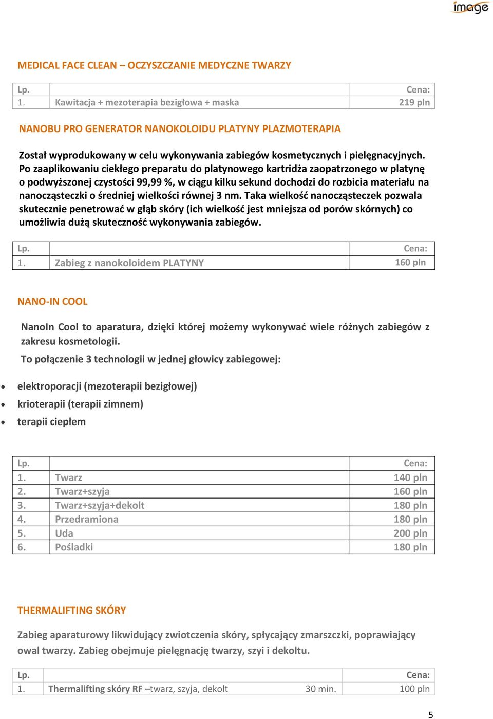 Po zaaplikowaniu ciekłego preparatu do platynowego kartridża zaopatrzonego w platynę o podwyższonej czystości 99,99 %, w ciągu kilku sekund dochodzi do rozbicia materiału na nanocząsteczki o średniej