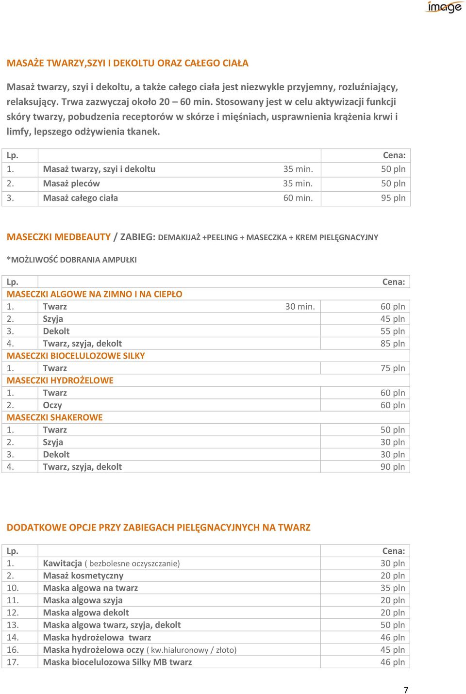 Masaż twarzy, szyi i dekoltu 35 min. 50 pln 2. Masaż pleców 35 min. 50 pln 3. Masaż całego ciała 60 min.
