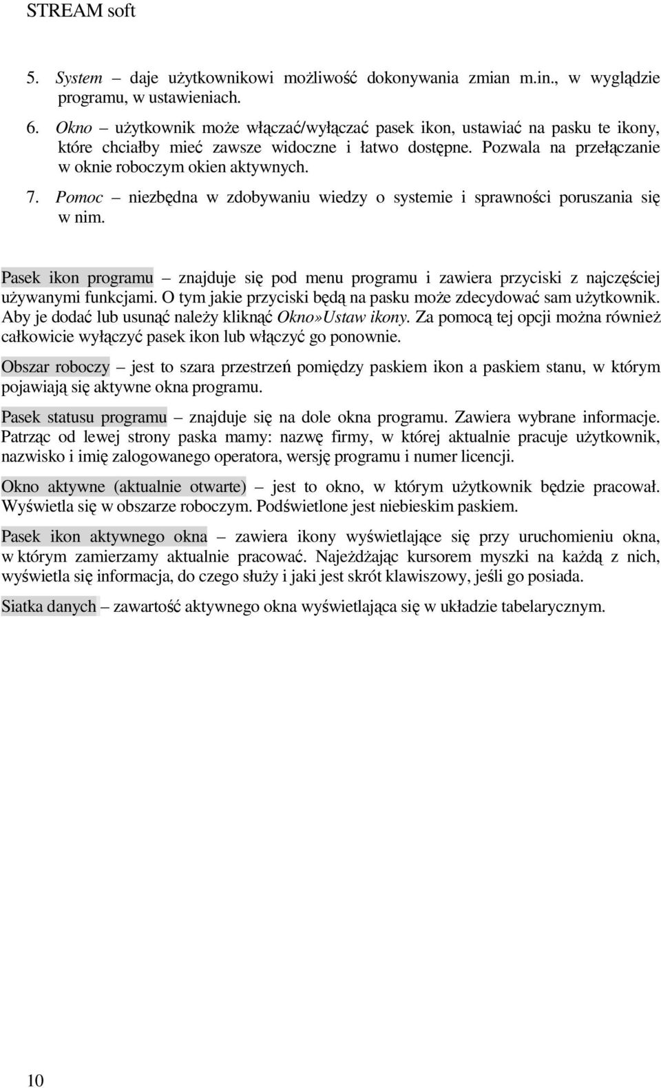 Pomoc niezbędna w zdobywaniu wiedzy o systemie i sprawności poruszania się w nim. Pasek ikon programu znajduje się pod menu programu i zawiera przyciski z najczęściej uŝywanymi funkcjami.