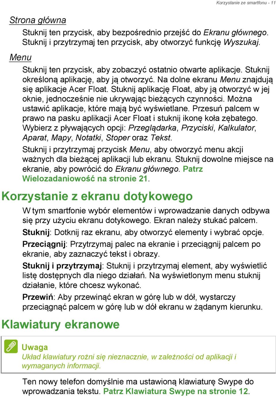 Stuknij aplikację Float, aby ją otworzyć w jej oknie, jednocześnie nie ukrywając bieżących czynności. Można ustawić aplikacje, które mają być wyświetlane.