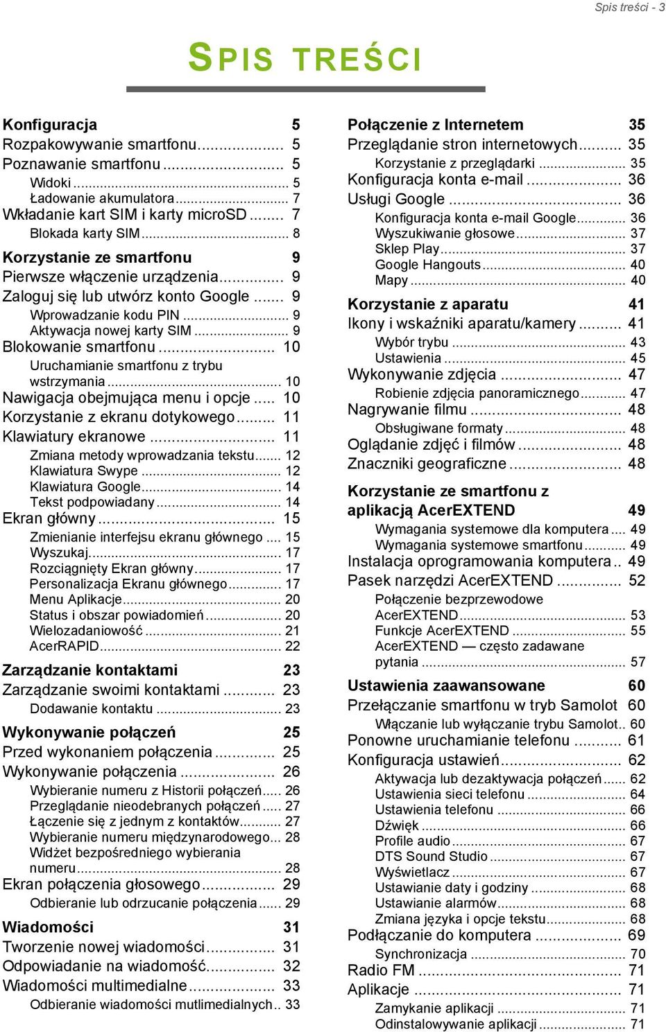 .. 10 Uruchamianie smartfonu z trybu wstrzymania... 10 Nawigacja obejmująca menu i opcje... 10 Korzystanie z ekranu dotykowego... 11 Klawiatury ekranowe... 11 Zmiana metody wprowadzania tekstu.