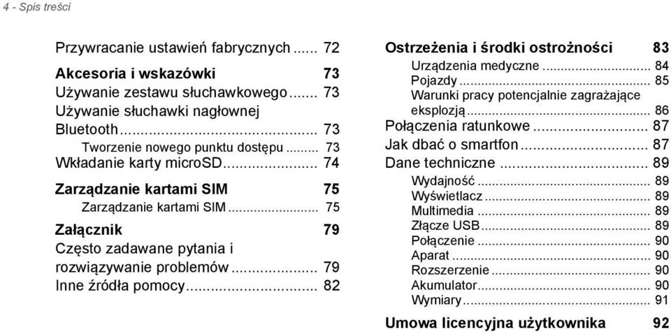 .. 79 Inne źródła pomocy... 82 Ostrzeżenia i środki ostrożności 83 Urządzenia medyczne... 84 Pojazdy... 85 Warunki pracy potencjalnie zagrażające eksplozją... 86 Połączenia ratunkowe.