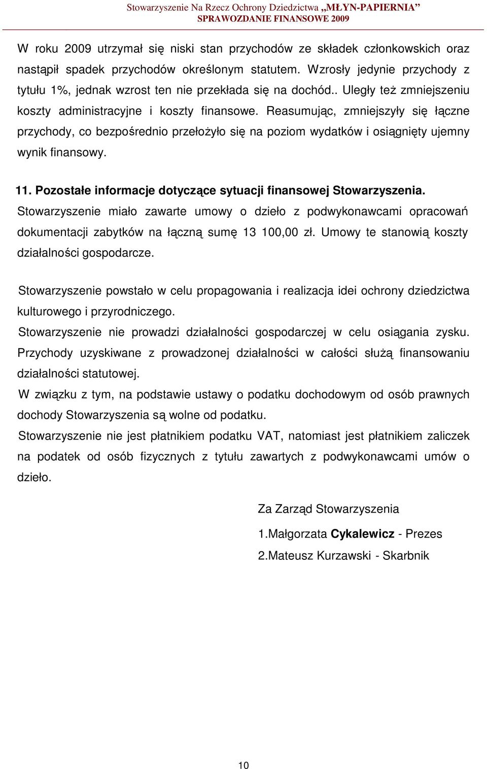 Reasumując, zmniejszyły się łączne przychody, co bezpośrednio przełoŝyło się na poziom wydatków i osiągnięty ujemny wynik finansowy. 11.