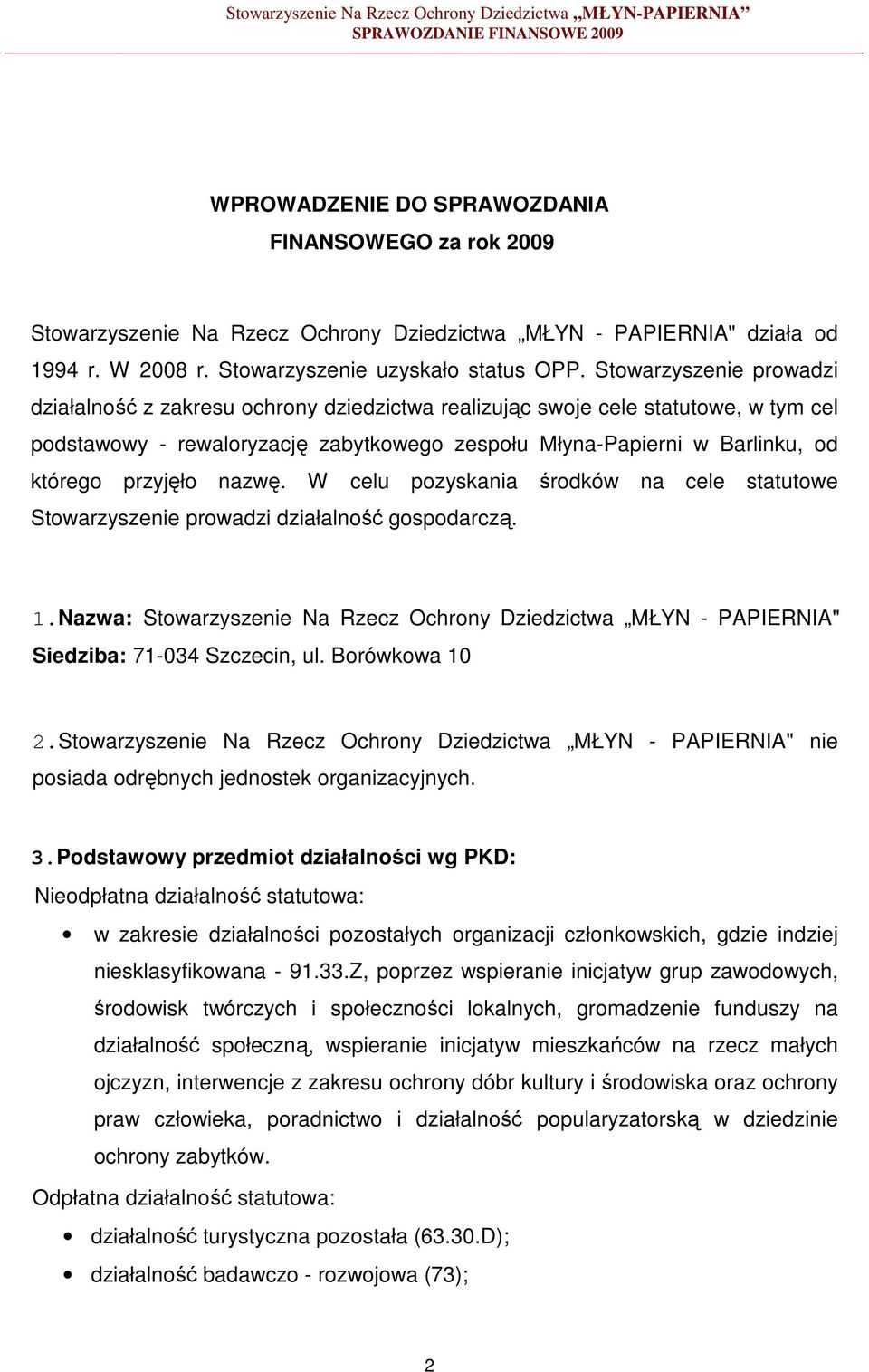 przyjęło nazwę. W celu pozyskania środków na cele statutowe Stowarzyszenie prowadzi działalność gospodarczą. 1.