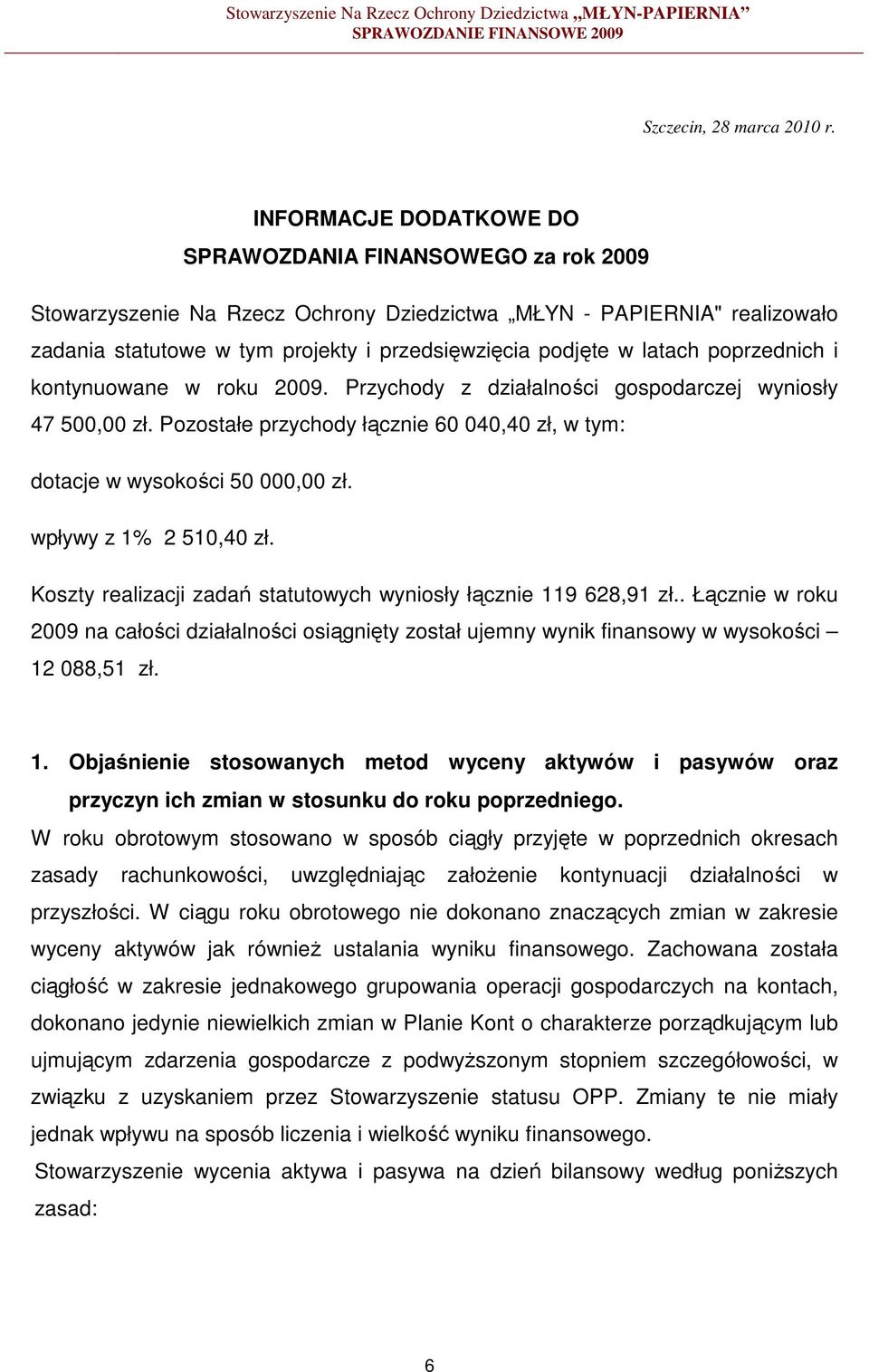 latach poprzednich i kontynuowane w roku 2009. Przychody z działalności gospodarczej wyniosły 47 500,00 zł. Pozostałe przychody łącznie 60 040,40 zł, w tym: dotacje w wysokości 50 000,00 zł.