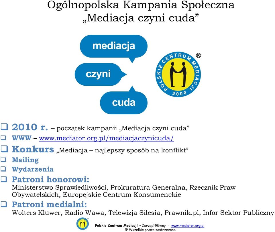 pl/mediacjaczynicuda/ Konkurs Mediacja najlepszy sposób na konflikt Mailing Wydarzenia Patroni honorowi: