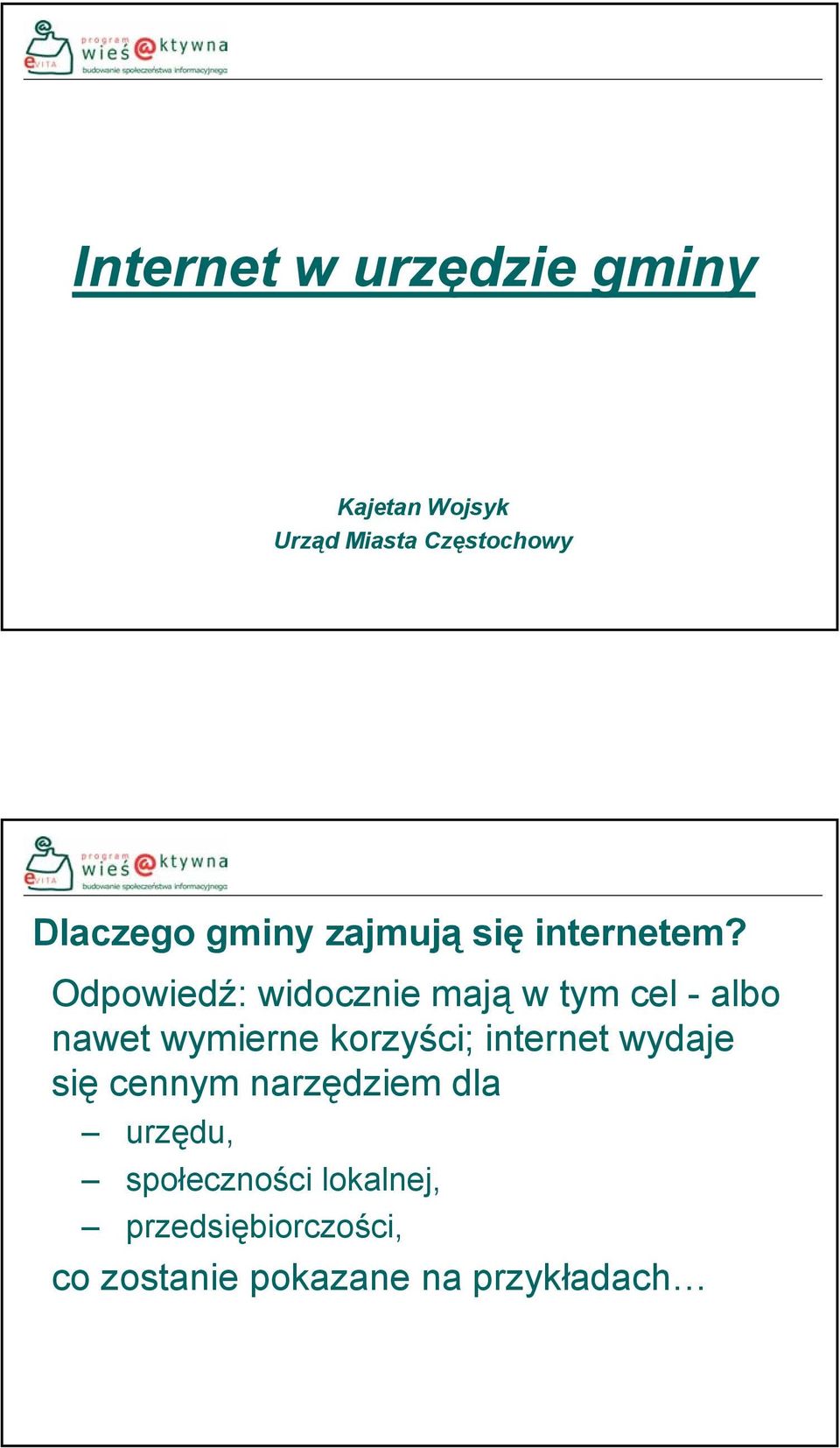 Odpowiedź: widocznie mają w tym cel - albo nawet wymierne korzyści;