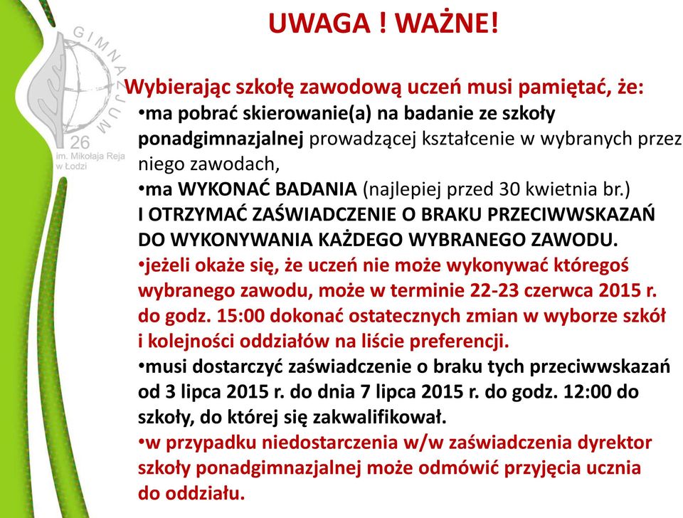 (najlepiej przed 30 kwietnia br.) I OTRZYMAĆ ZAŚWIADCZENIE O BRAKU PRZECIWWSKAZAŃ DO WYKONYWANIA KAŻDEGO WYBRANEGO ZAWODU.