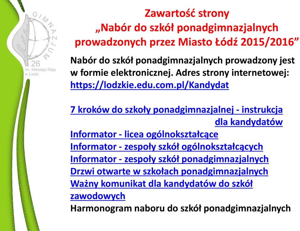 pl/kandydat 7 kroków do szkoły ponadgimnazjalnej - instrukcja dla kandydatów Informator - licea ogólnokształcące Informator - zespoły szkół