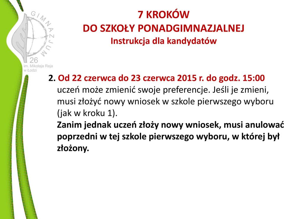 Jeśli je zmieni, musi złożyć nowy wniosek w szkole pierwszego wyboru (jak w kroku 1).