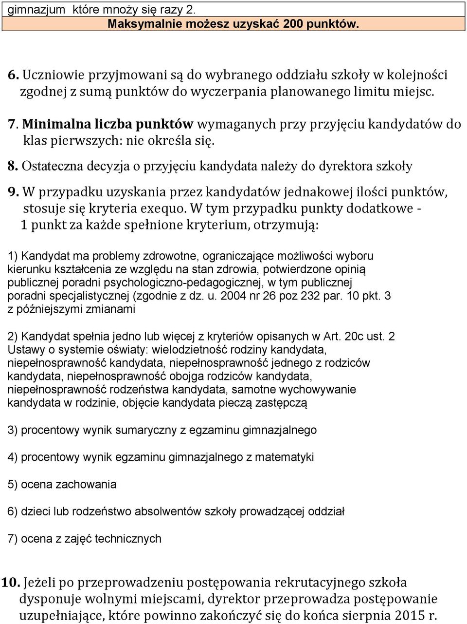 Minimalna liczba punktów wymaganych przy przyjęciu kandydatów do klas pierwszych: nie określa się. 8. Ostateczna decyzja o przyjęciu kandydata należy do dyrektora szkoły 9.