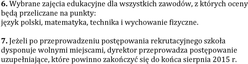 Jeżeli po przeprowadzeniu postępowania rekrutacyjnego szkoła dysponuje wolnymi