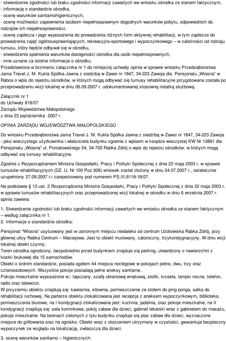 rehabilitacji, w tym zaplecze do prowadzenia zajęć ogólnousprawniających, rekreacyjno-sportowego i wypoczynkowego w zależności od rodzaju turnusu, który będzie odbywał się w ośrodku, - stwierdzenie