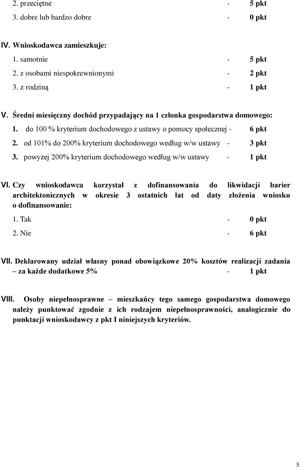 od 0% do 200% kryterium dochodowego według w/w ustawy - 3 pkt 3. powyżej 200% kryterium dochodowego według w/w ustawy - pkt VI.