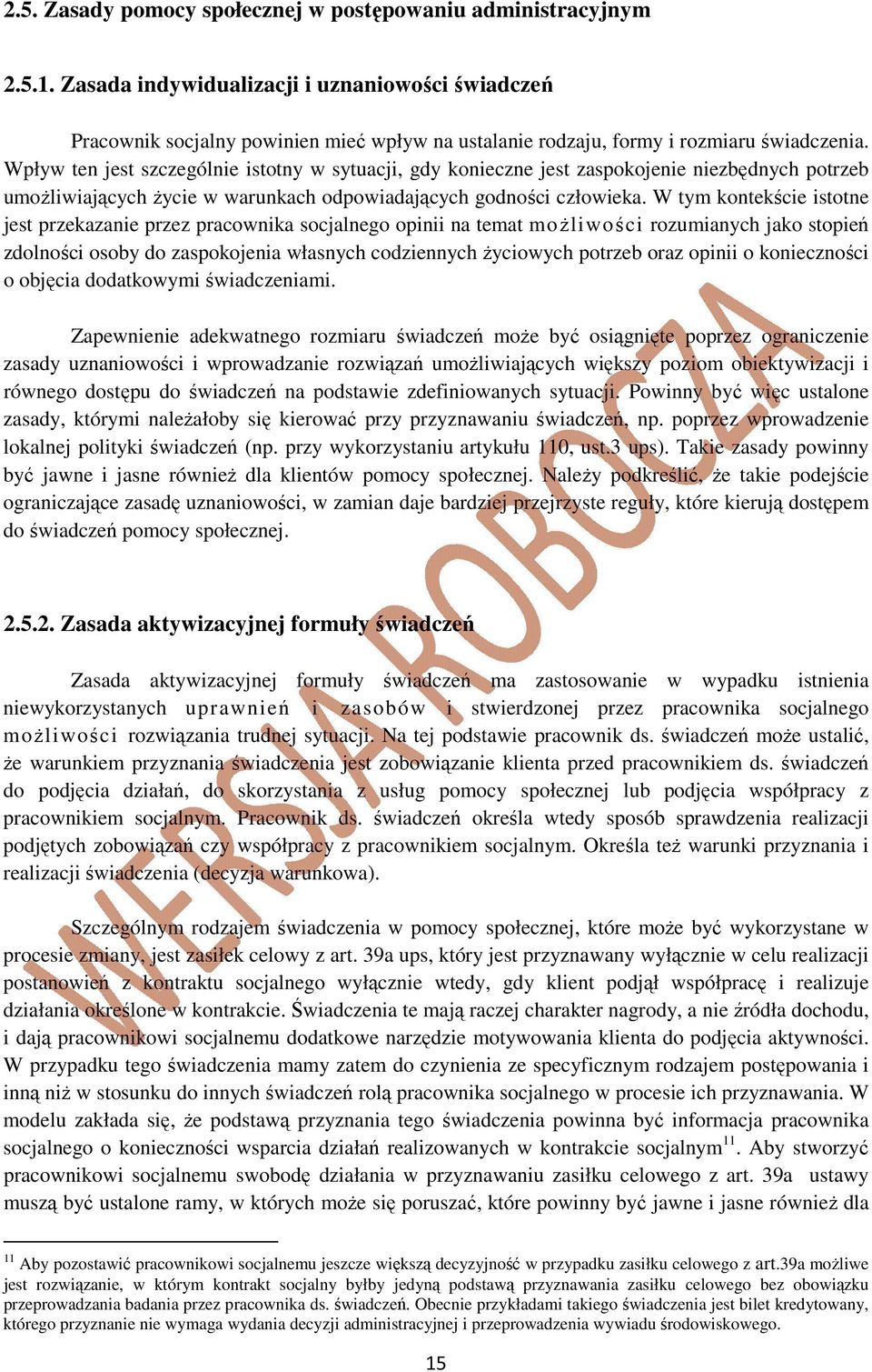 Wpływ ten jest szczególnie istotny w sytuacji, gdy konieczne jest zaspokojenie niezbędnych potrzeb umożliwiających życie w warunkach odpowiadających godności człowieka.