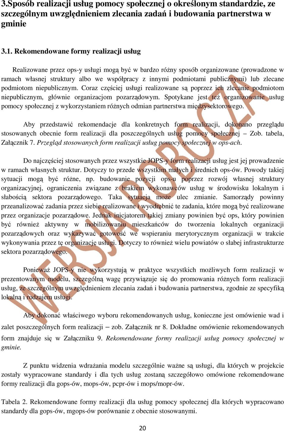 publicznymi) lub zlecane podmiotom niepublicznym. Coraz częściej usługi realizowane są poprzez ich zlecanie podmiotom niepublicznym, głównie organizacjom pozarządowym.