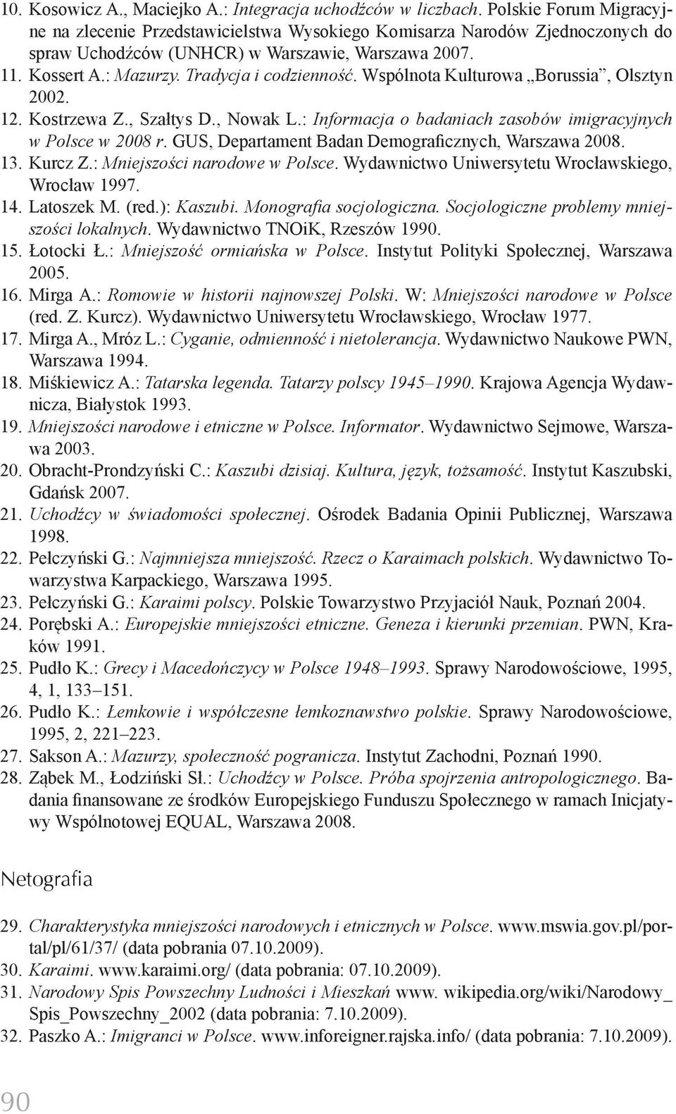 Tradycja i codzienność. Wspólnota Kulturowa Borussia, Olsztyn 2002. 12. Kostrzewa Z., Szałtys D., Nowak L.: Informacja o badaniach zasobów imigracyjnych w Polsce w 2008 r.