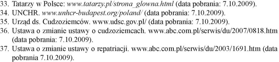 Ustawa o zmianie ustawy o cudzoziemcach. www.abc.com.pl/serwis/du/2007/0818.htm (data pobrania: 7.10.2009). 37.