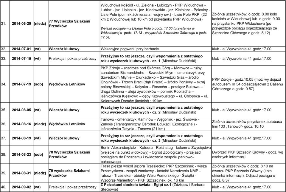 00 (przystanek w Widuchowej o godz. 17.13, przyjazd do Szczecina Głównego o godz. 17.54) Zbiórka uczestników: o godz. 8.00 koło kościoła w Widuchowej lub o godz. 9.