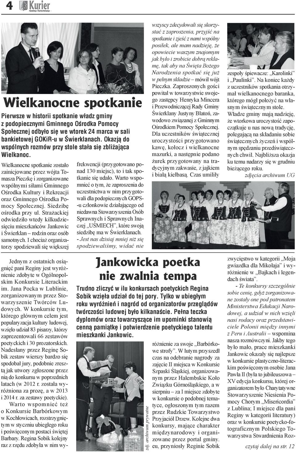 Wielkanocne spotkanie zostało zainicjowane przez wójta Tomasza Pieczkę i zorganizowane wspólnymi siłami Gminnego Ośrodka Kultury i Rekreacji oraz Gminnego Ośrodka Pomocy Społecznej.