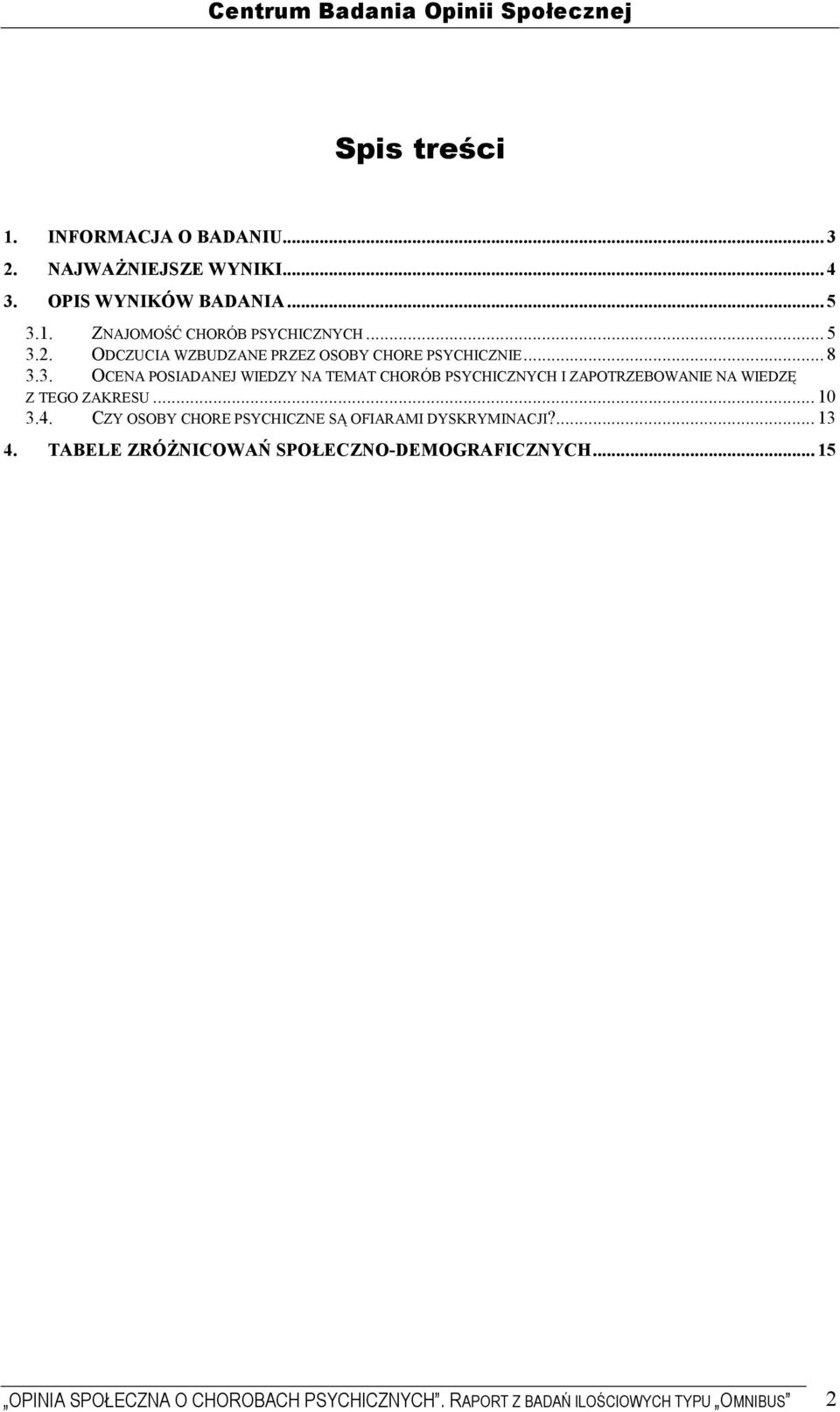 .. 10 3.4. CZY OSOBY CHORE PSYCHICZNE SĄ OFIARAMI DYSKRYMINACJI?... 13 4. TABELE ZRÓśNICOWAŃ SPOŁECZNO-DEMOGRAFICZNYCH.