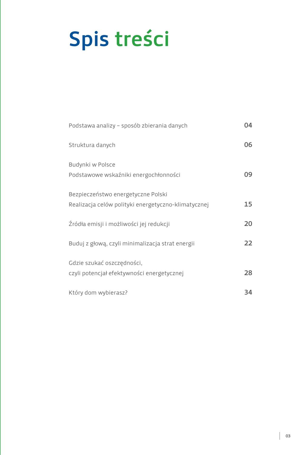 energetyczno-klimatycznej 15 Źródła emisji i możliwości jej redukcji 20 Buduj z głową, czyli