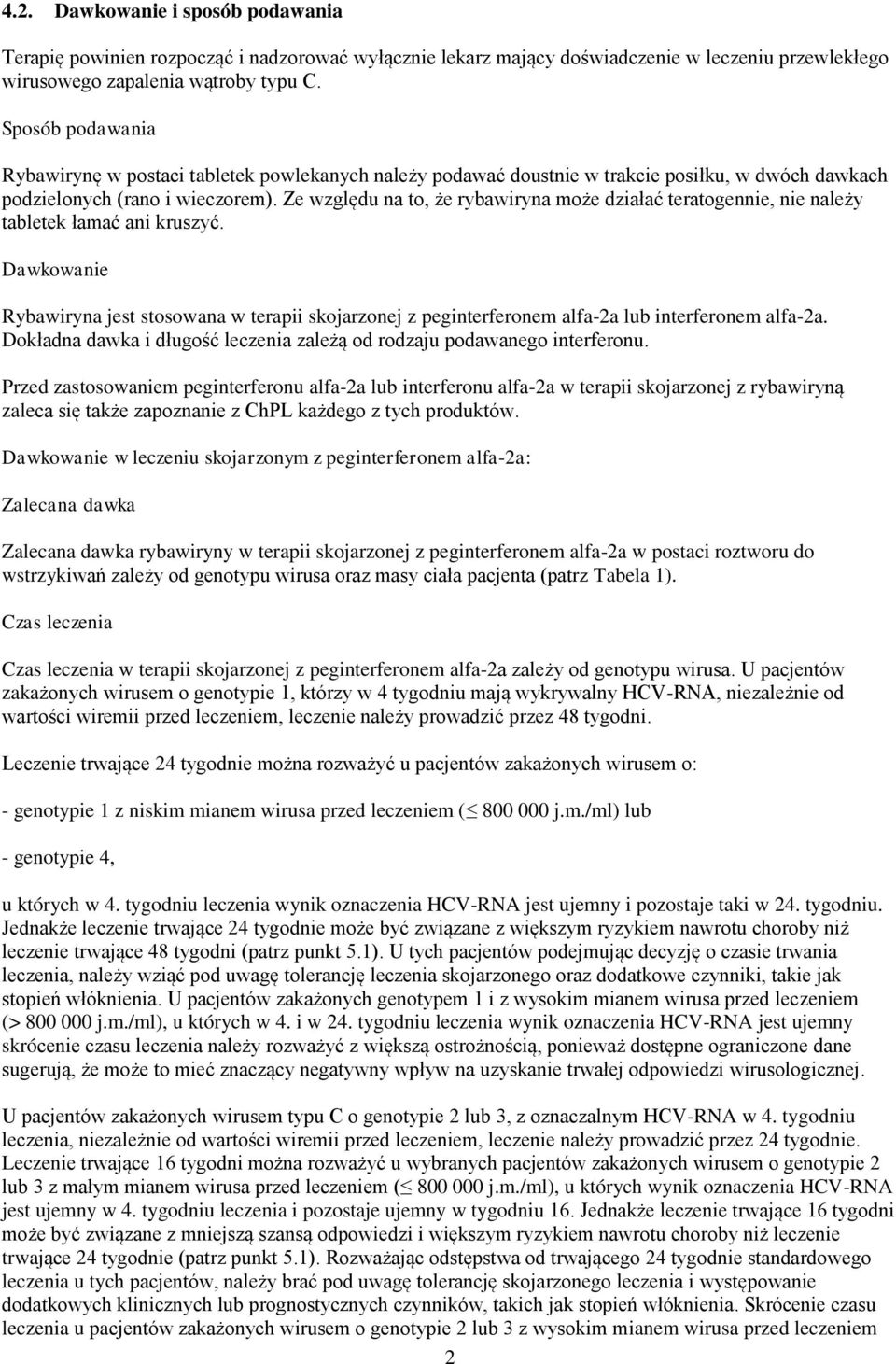 Ze względu na to, że rybawryna może dzałać teratogenne, ne należy tabletek łamać an kruszyć. Dawkowane Rybawryna jest stosowana w terap skojarzonej z pegnterferonem alfa-2a lub nterferonem alfa-2a.