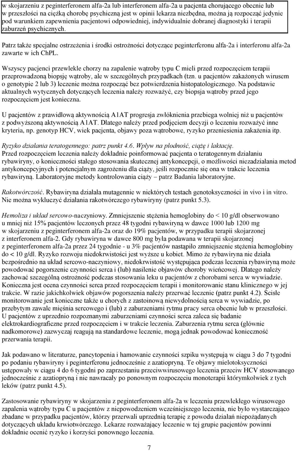 Patrz także specjalne ostrzeżena środk ostrożnośc dotyczące pegnterferonu alfa-2a nterferonu alfa-2a zawarte w ch ChPL.