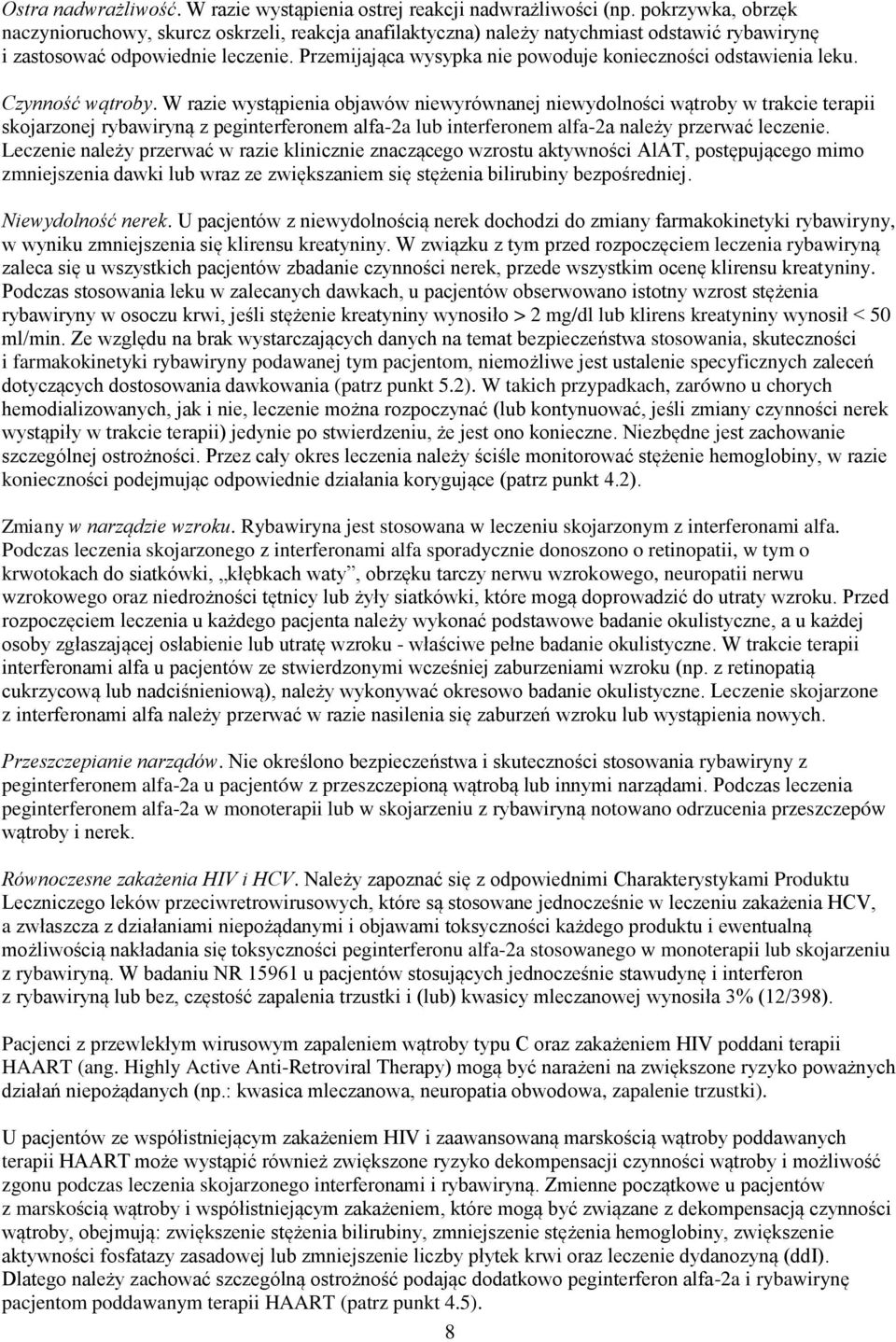 Czynność wątroby. W raze wystąpena objawów newyrównanej newydolnośc wątroby w trakce terap skojarzonej rybawryną z pegnterferonem alfa-2a lub nterferonem alfa-2a należy przerwać leczene.