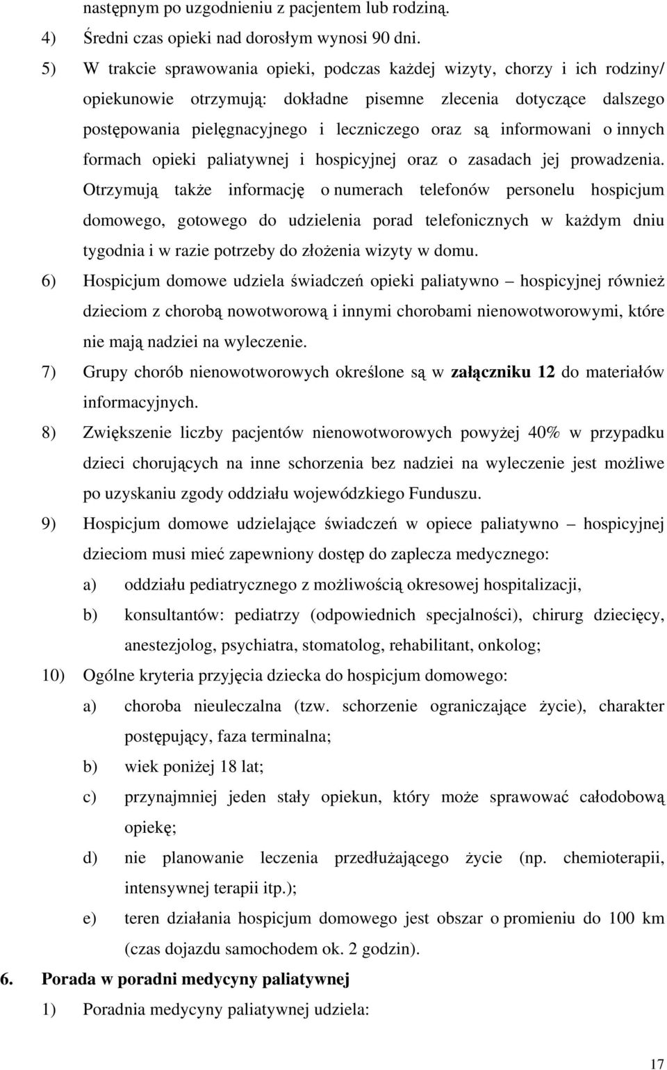 informowani o innych formach opieki paliatywnej i hospicyjnej oraz o zasadach jej prowadzenia.