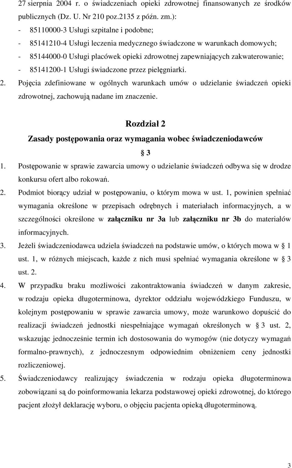 85141200-1 Usługi świadczone przez pielęgniarki. 2. Pojęcia zdefiniowane w ogólnych warunkach umów o udzielanie opieki zdrowotnej, zachowują nadane im znaczenie.