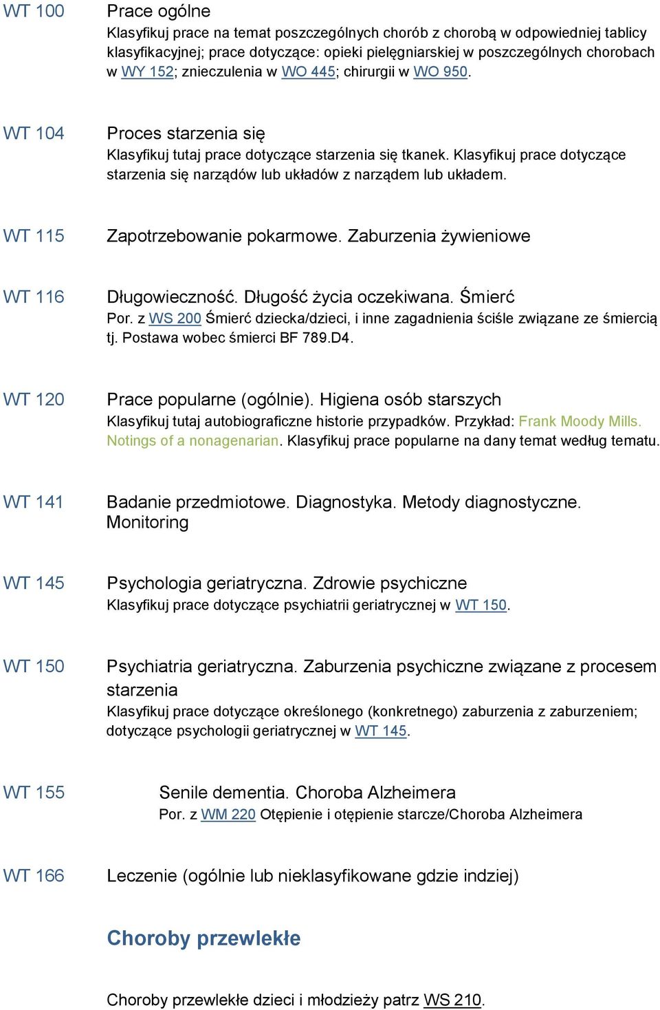 Klasyfikuj prace dotyczące starzenia się narządów lub układów z narządem lub układem. WT 115 Zapotrzebowanie pokarmowe. Zaburzenia żywieniowe WT 116 Długowieczność. Długość życia oczekiwana.