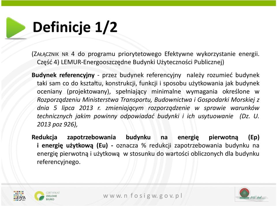 użytkowania jak budynek oceniany (projektowany), spełniający minimalne wymagania określone w Rozporządzeniu Ministerstwa Transportu, Budownictwa i Gospodarki Morskiej z dnia 5 lipca 2013 r.