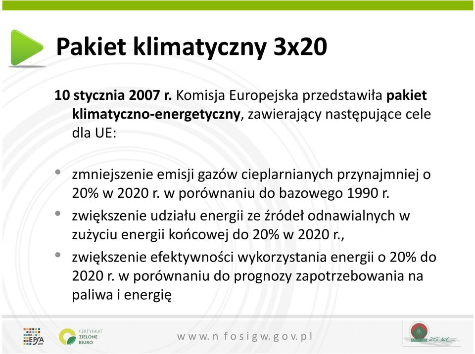 emisji gazów cieplarnianych przynajmniej o 20% w 2020 r. w porównaniu do bazowego 1990 r.