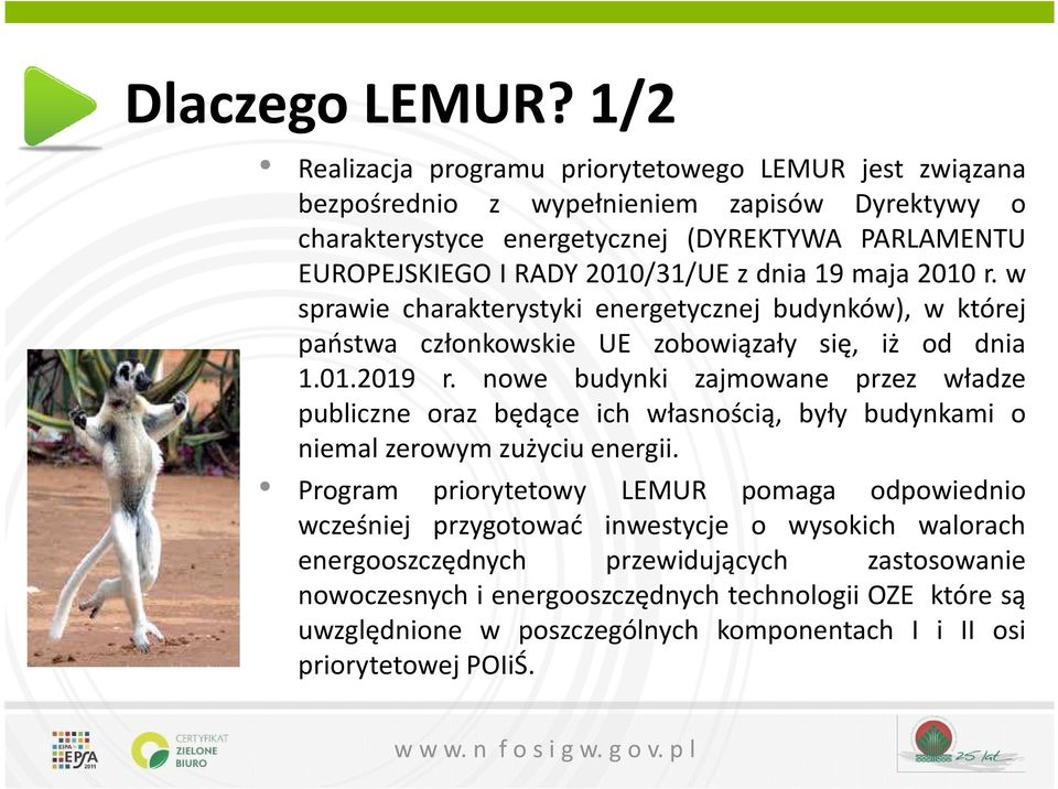 IRADY2010/31/UE zdnia19 maja2010 r. w sprawie charakterystyki energetycznej budynków), w której państwa członkowskie UE zobowiązały się, iż od dnia 1.01.2019 r.