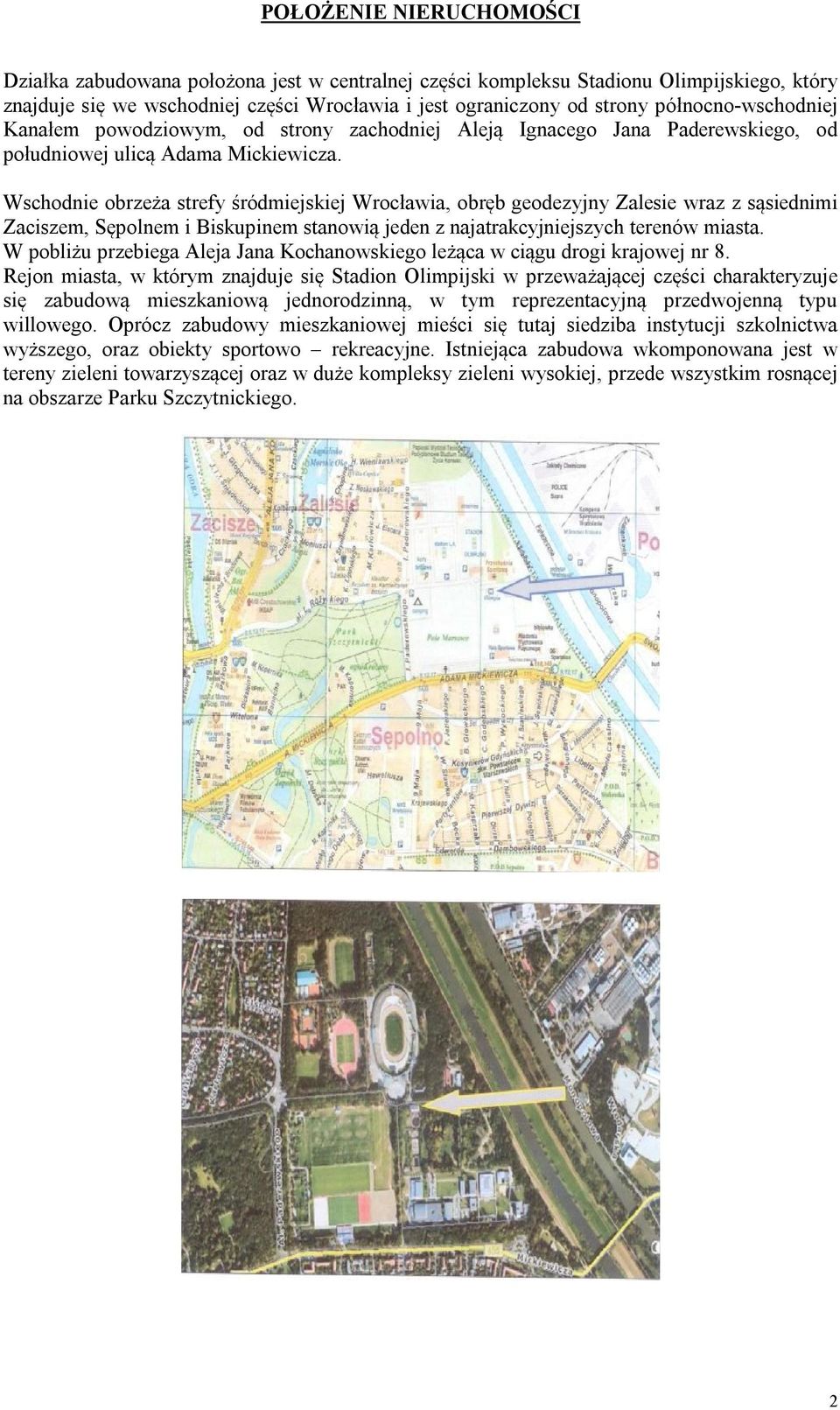 Wschodnie obrzeża strefy śródmiejskiej Wrocławia, obręb geodezyjny Zalesie wraz z sąsiednimi Zaciszem, Sępolnem i Biskupinem stanowią jeden z najatrakcyjniejszych terenów miasta.