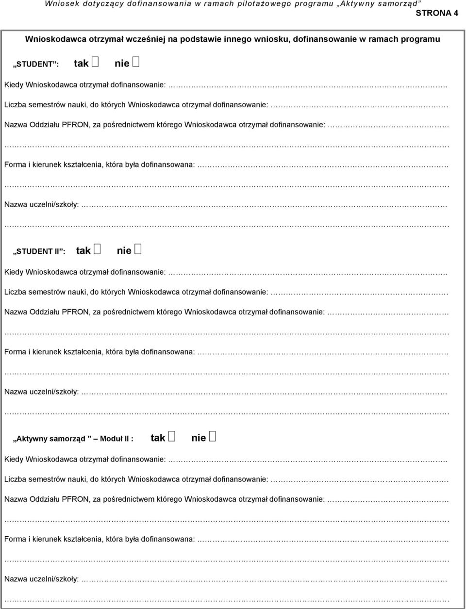 Forma i kierunek kształcenia, która była dofinansowana: G.. H. Nazwa uczelni/szkoły: I.. J. STUDENT II : tak nie K. Kiedy Wnioskodawca otrzymał dofinansowanie:.. L.