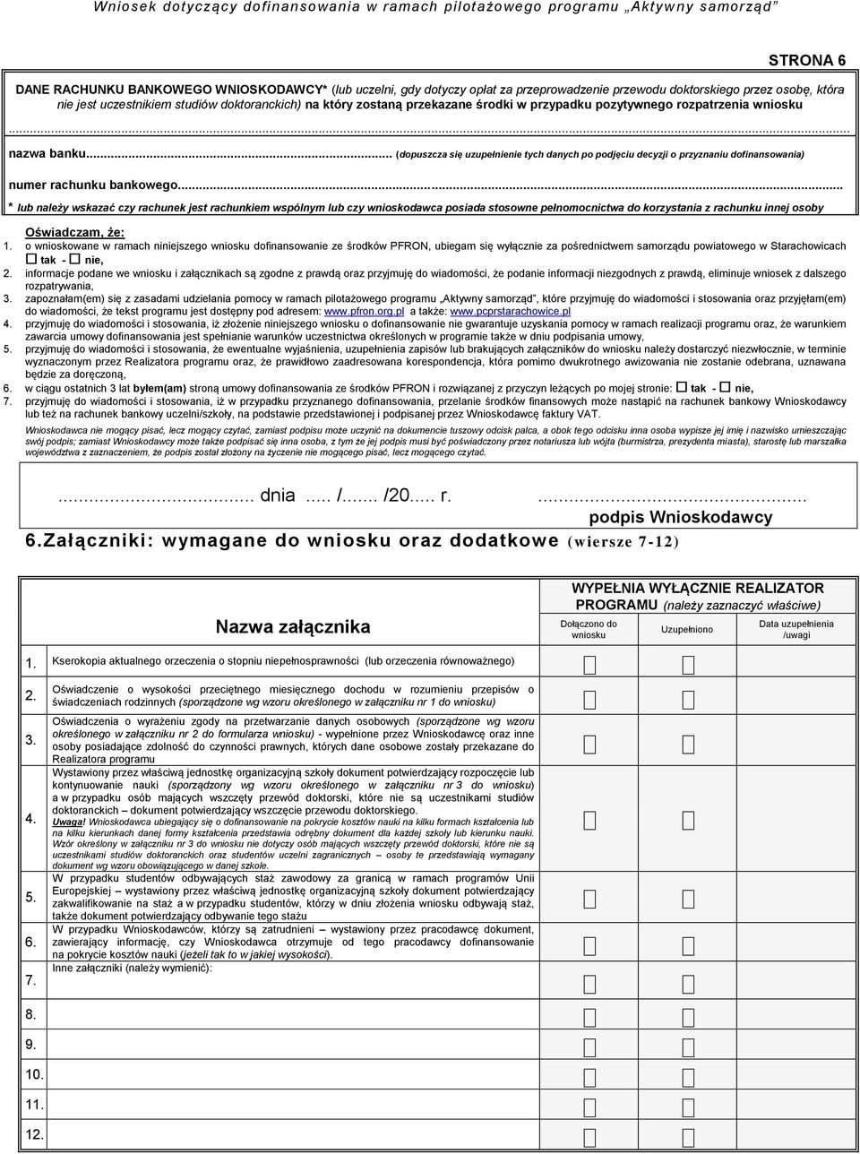 .. (dopuszcza się uzupełnienie tych danych po podjęciu decyzji o przyznaniu dofinansowania) numer rachunku bankowego * lub należy wskazać czy rachunek jest rachunkiem wspólnym lub czy wnioskodawca